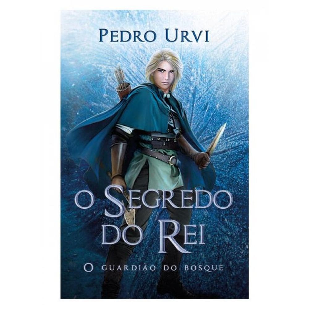 O Segredo Do Rei – Segundo Volume Da Série O Guardião Do Bosque