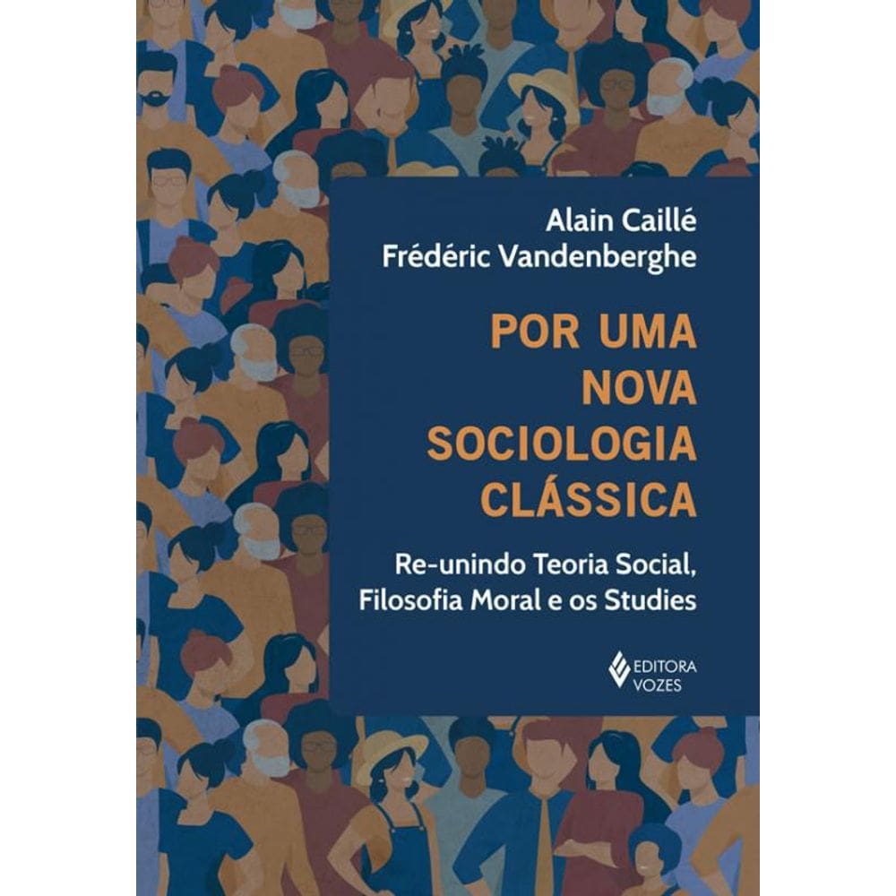 Livro Por Uma Nova Sociologia Clássica: Re-Unindo Teoria