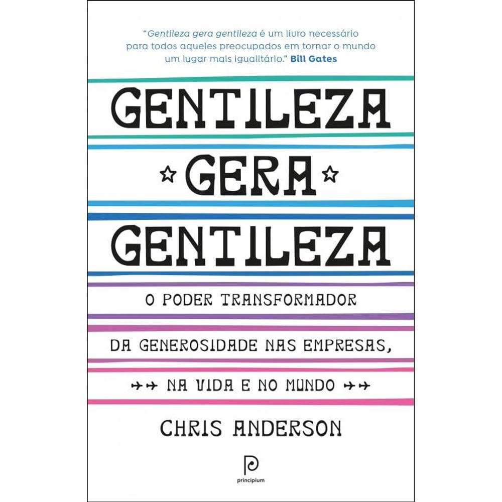 Gentileza gera gentileza: O poder transformador da generosidade nas empresas, na vida e no mundo