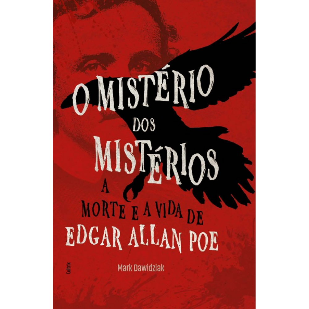 O Mistério Dos Mistérios: A Morte E A Vida De Edgar Allan Poe