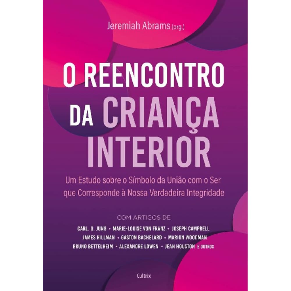 O Reencontro Da Criança Interior: Um Estudo Sobre O Símbolo Da União Com O Ser Que Corresponde À Nossa Verdadeira Integridade