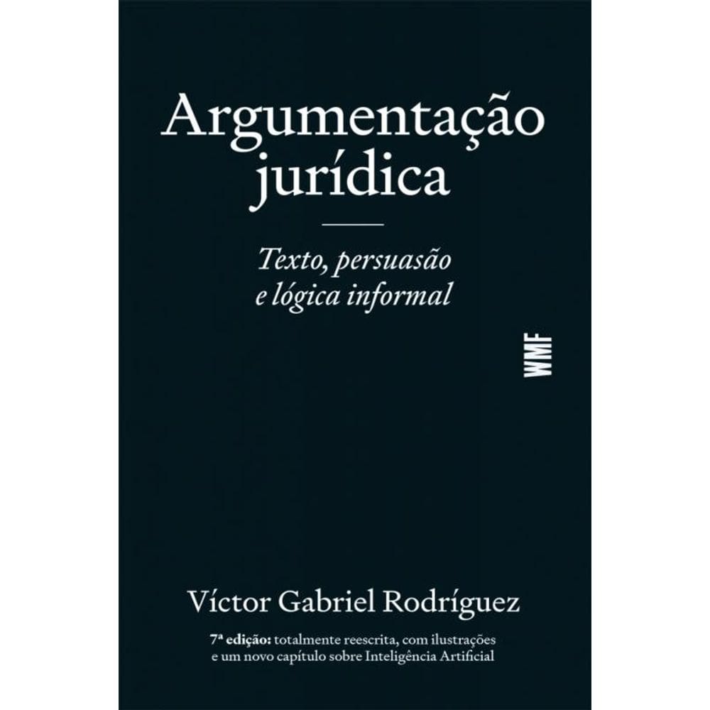 Argumentação Jurídica - Texto, Persuasão E Lógica Informal
