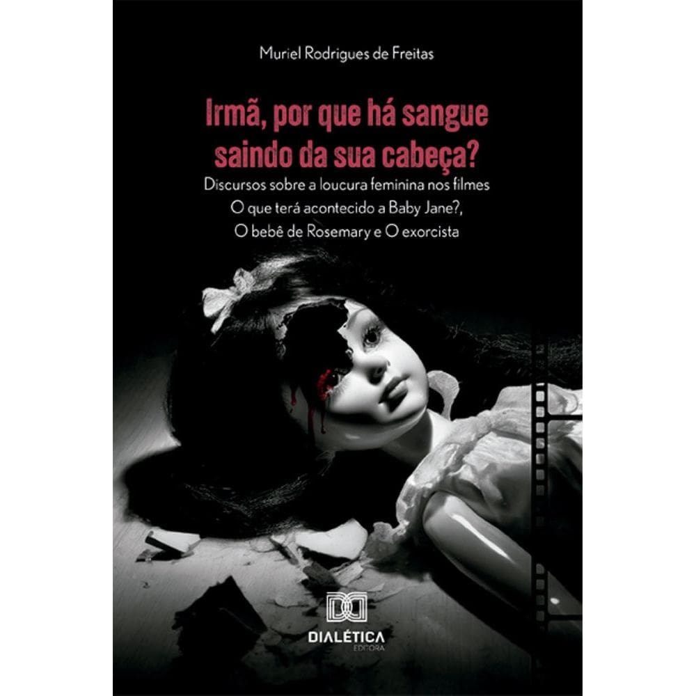 Irmã, por que há sangue saindo da sua cabeça?: Discursos sobre a loucura feminina nos filmes O que terá acontecido a Baby Jane?, O bebê de Rosemary e