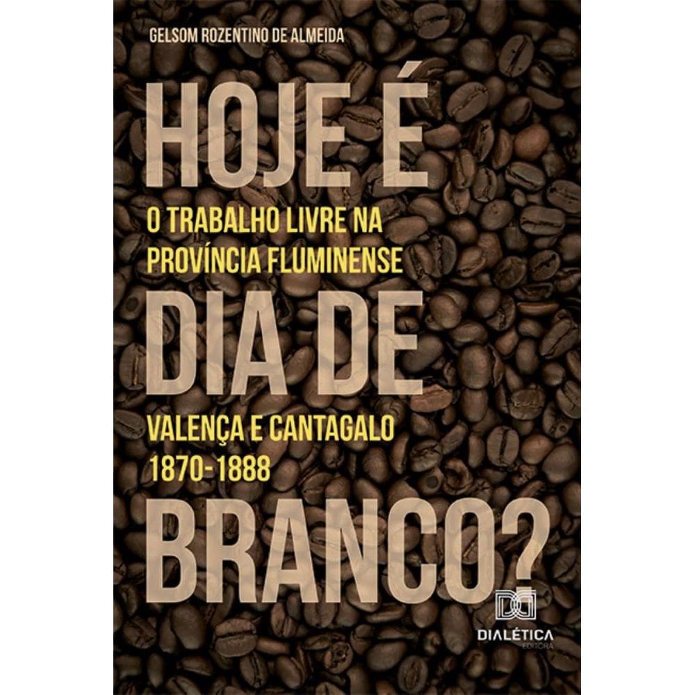 Hoje é dia de branco? – O trabalho livre na província fluminense: Valença e Cantagalo. 1870-1888