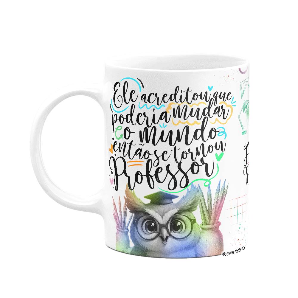 Caneca Professor Coruja - Ele acreditou e mudou o mundo