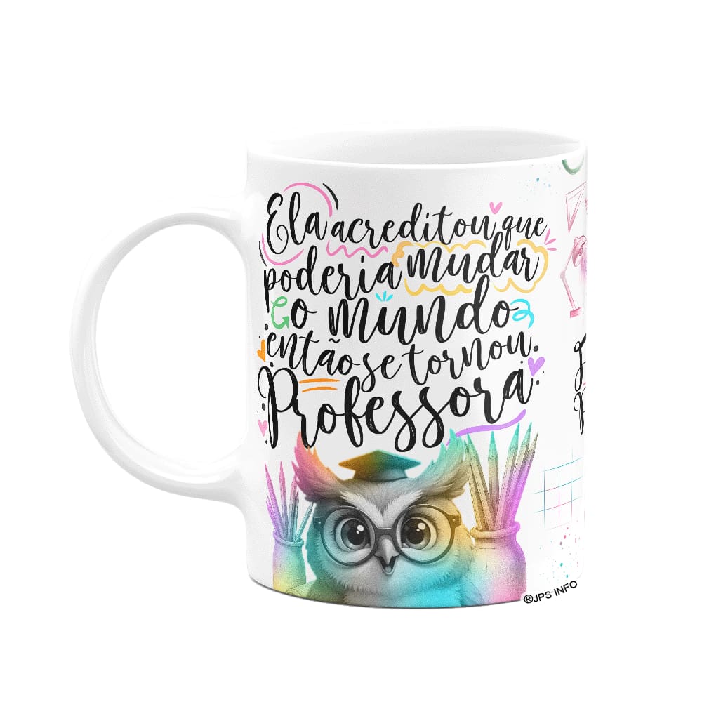 Caneca Professora Coruja - Ela acreditou e mudou o mundo
