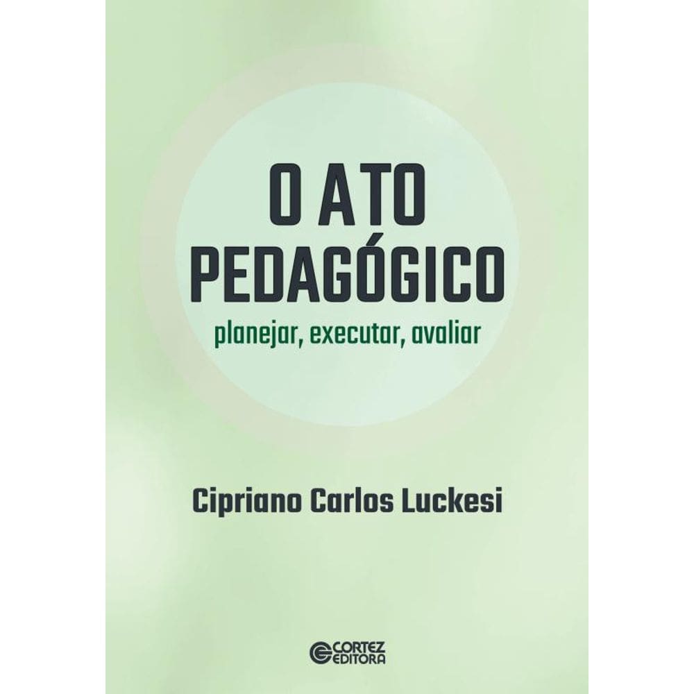 O ato pedagógico - planejar, executar, avaliar: planejar, executar, avaliar