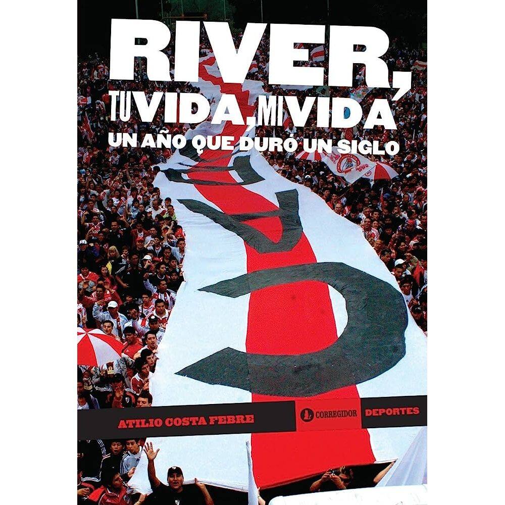 River Tu Vida Mi Vida Un A o Que Duró Un Siglo