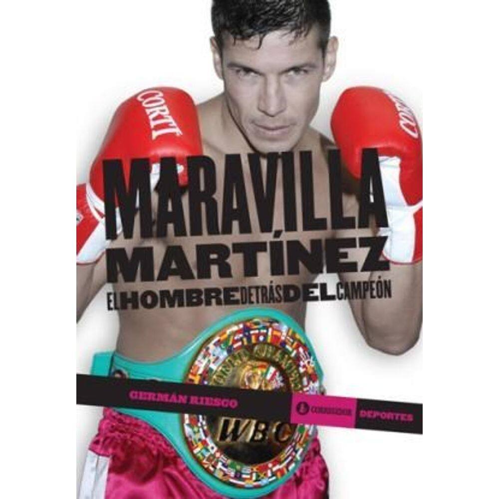 Maravilla Martínez El Hombre Detrás Del Campeón