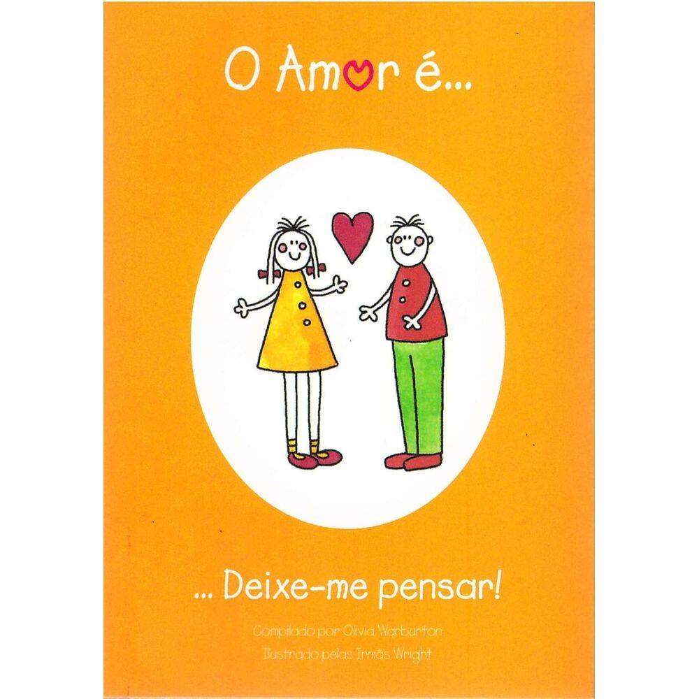 LIVRO NOVO O amor é... Deixe-me pensar! Olivia Warburton (Autor), Irmãs Wright (Ilustrador)