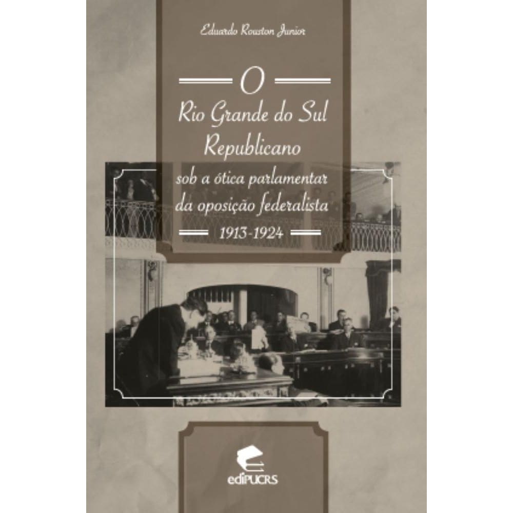 O Rio Grande do Sul republicano sob a ótica parlamentar da oposição federalista: 1913-1924