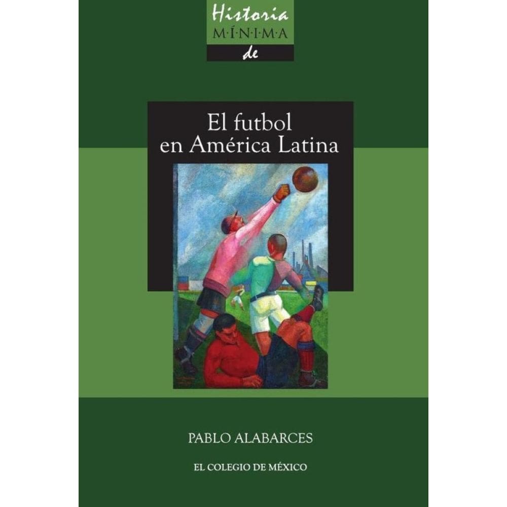 Historia mínima del futbol en América Latina - Espanhol