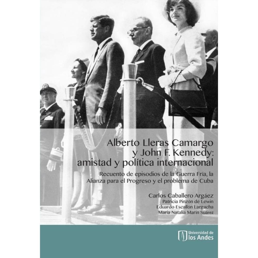 Alberto Lleras Camargo y John F. Kennedy: amistad y política internacional - Espanhol