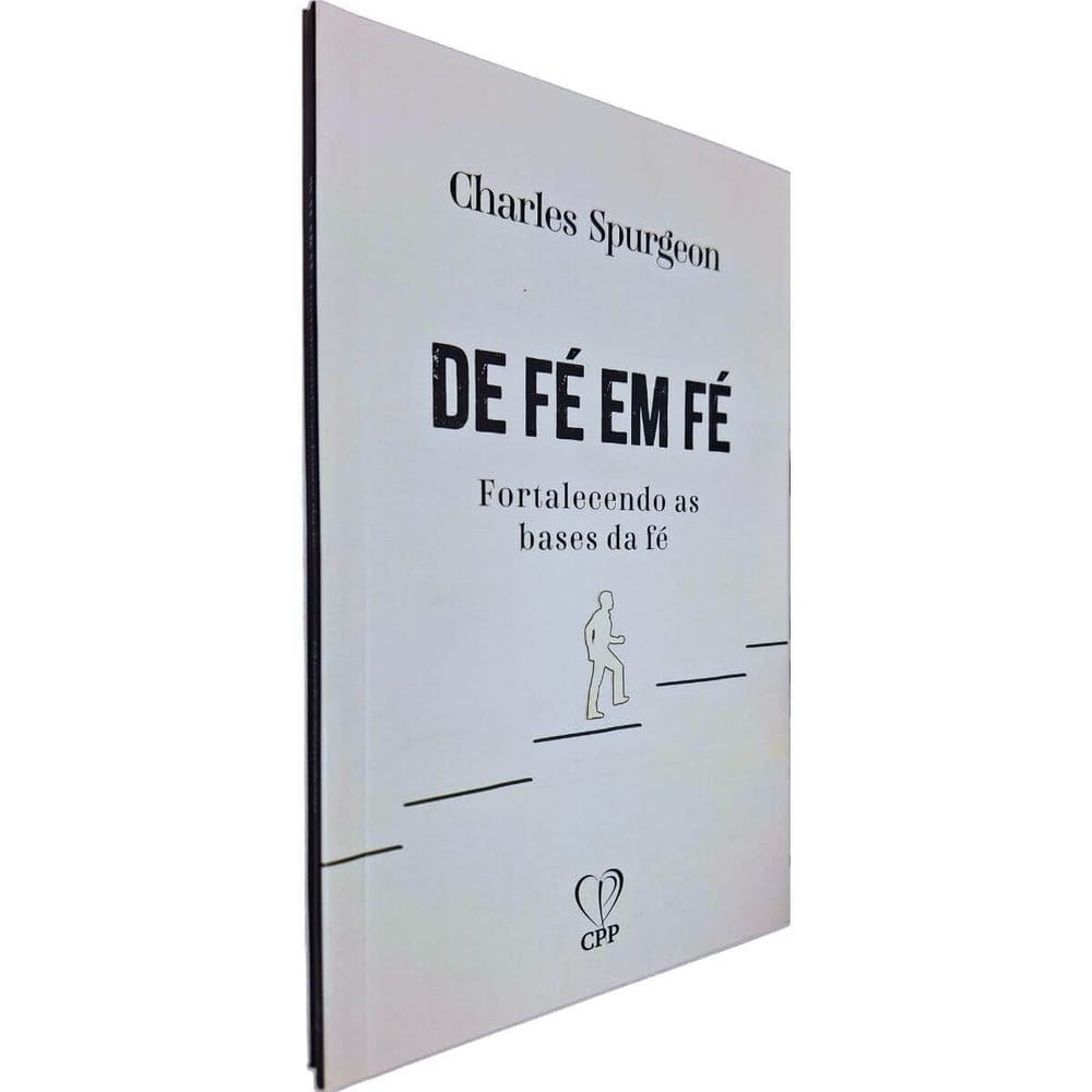 De Fé Em Fé: Fortalecendo as Bases da Fé C. H. Spurgeon Casa Publicadora Paulista
