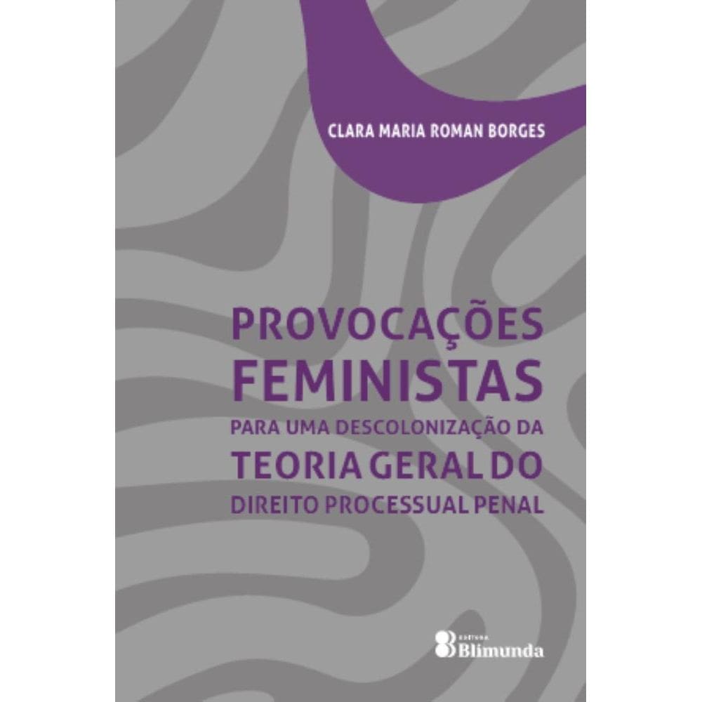 Provocações feministas para uma descolonização da Teoria Geral do Direito Processual Penal