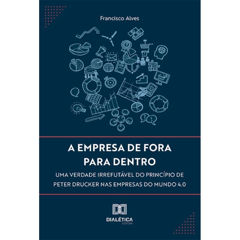A empresa de fora para dentro – uma verdade irrefutável do princípio de Peter Drucker nas empresas do mundo 4.0
