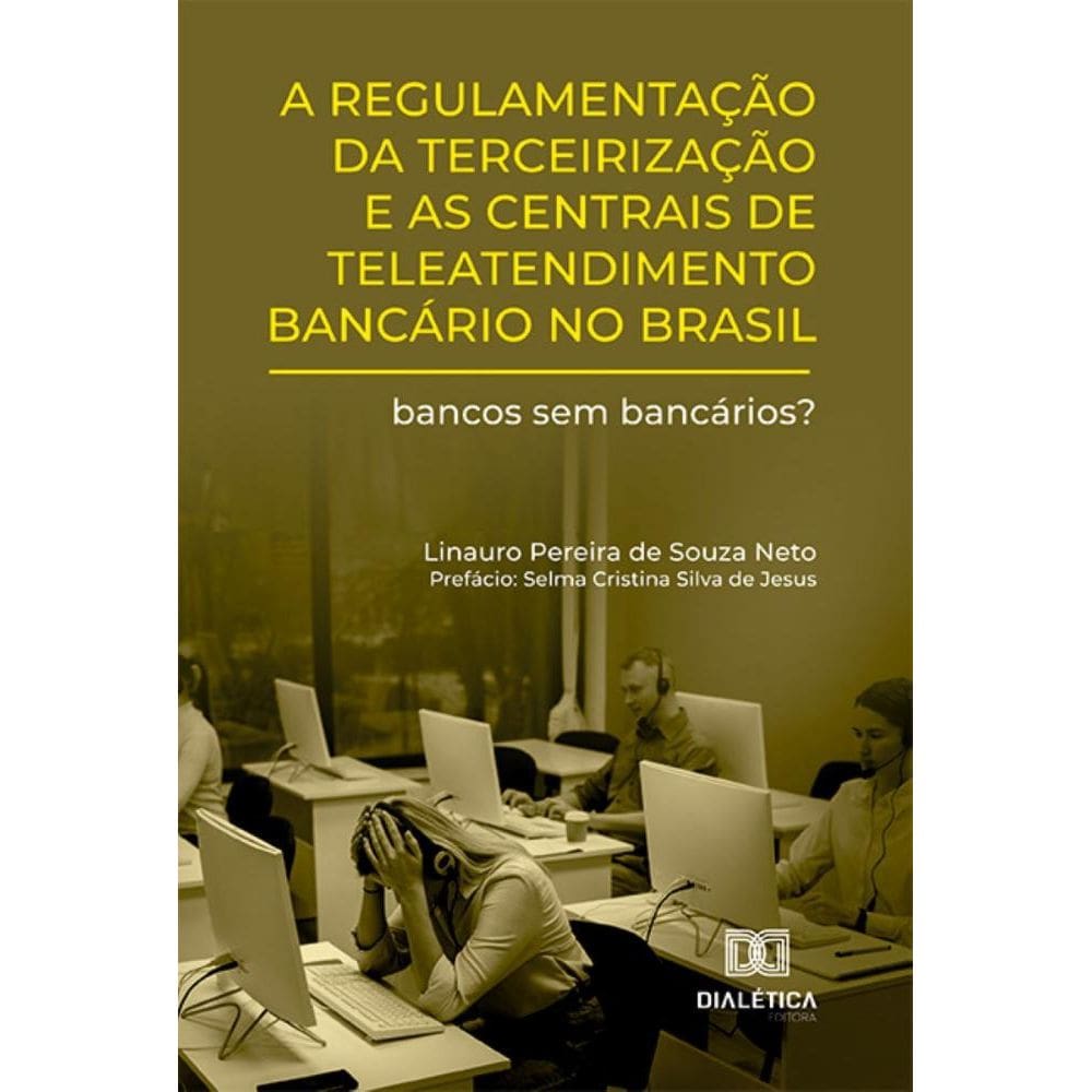 A regulamentação da terceirização e as centrais de teleatendimento bancário no Brasil: bancos sem bancários?