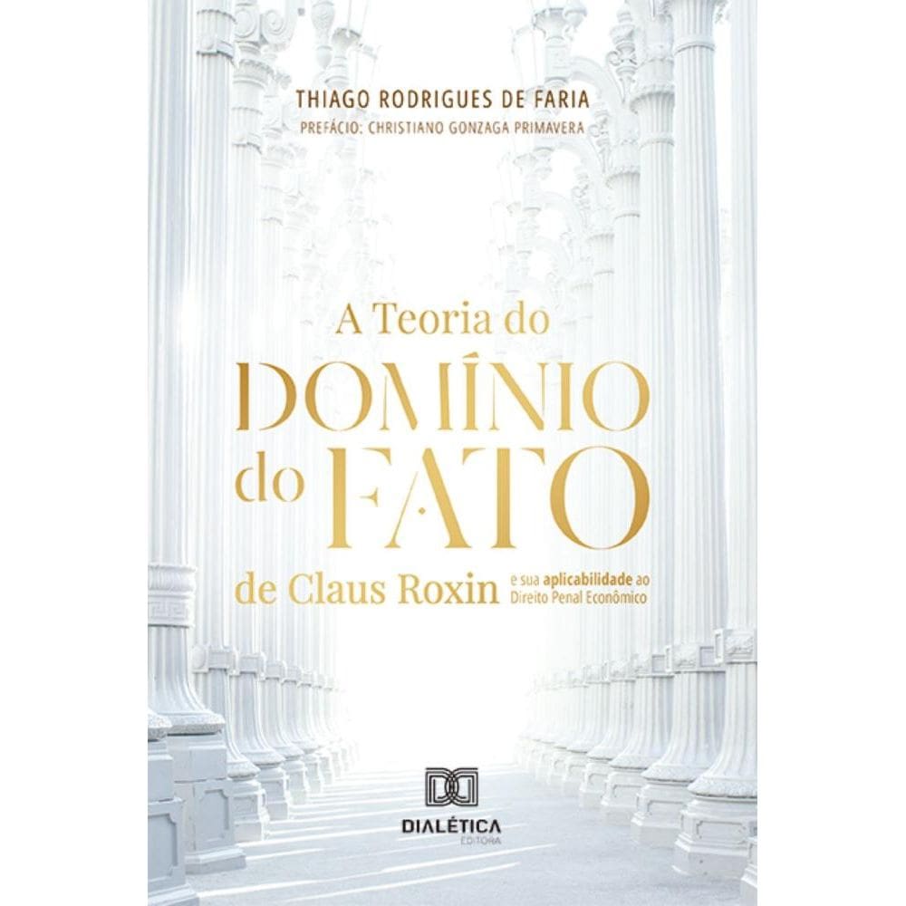A Teoria do Domínio do Fato de Claus Roxin e sua aplicabilidade ao Direito Penal Econômico
