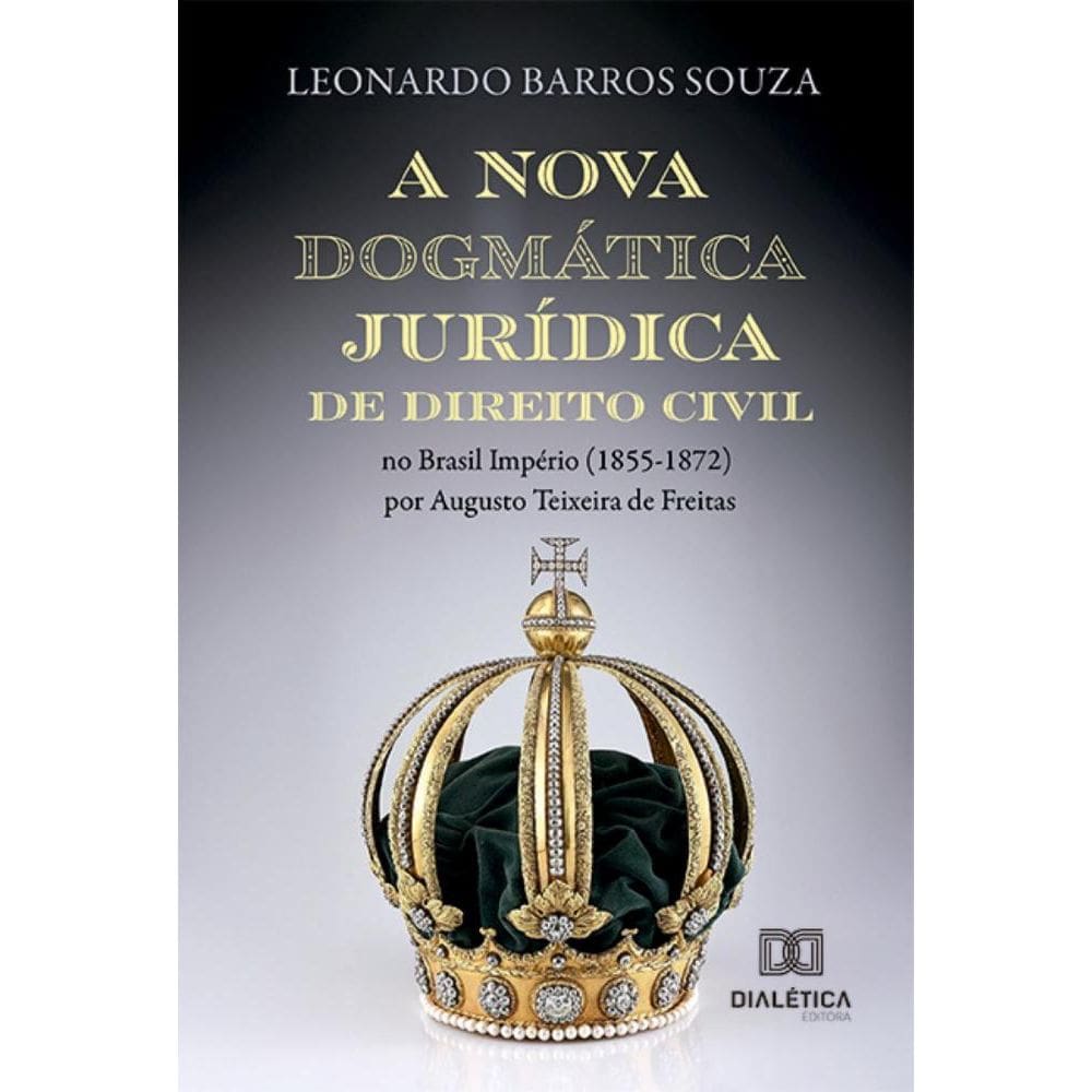 A nova dogmática jurídica de Direito Civil no Brasil Império (1855-1872) por Augusto Teixeira de Freitas