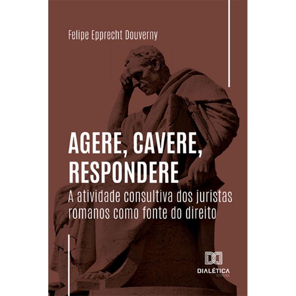 Agere, cavere, respondere: a atividade consultiva dos juristas romanos como fonte do direito