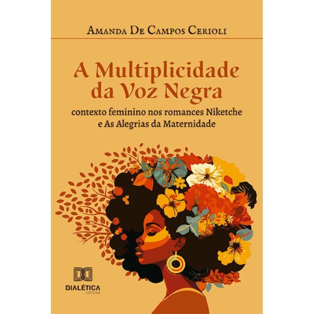 A Multiplicidade da Voz Negra: contexto feminino nos romances Niketche e as Alegrias da Maternidade