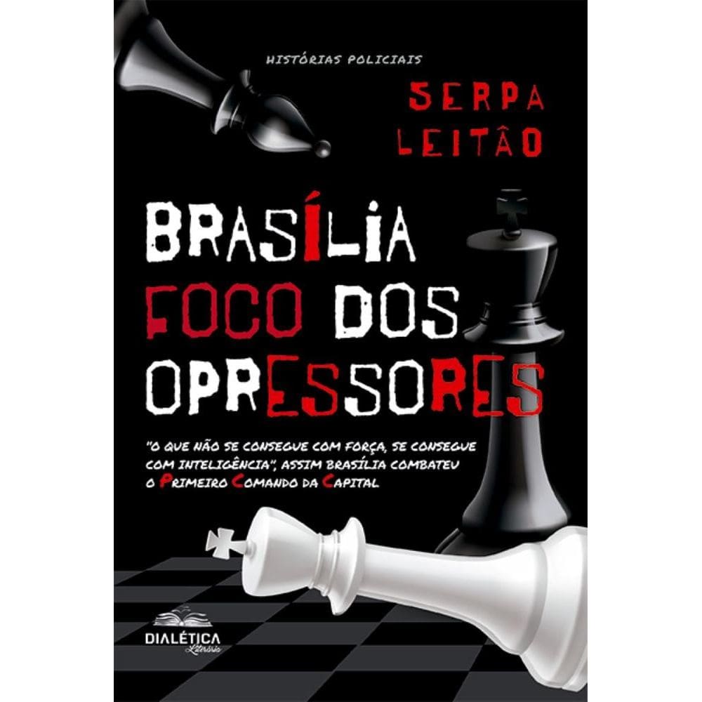 Brasília – foco dos opressores: o que não se consegue com força, se consegue com inteligência, assim Brasília combateu o Primeiro Comando da Capita
