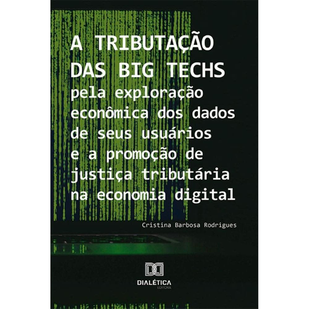 A tributação das Big Techs pela exploração econômica dos dados de seus usuários e a promoção de justiça tributária na economia digital