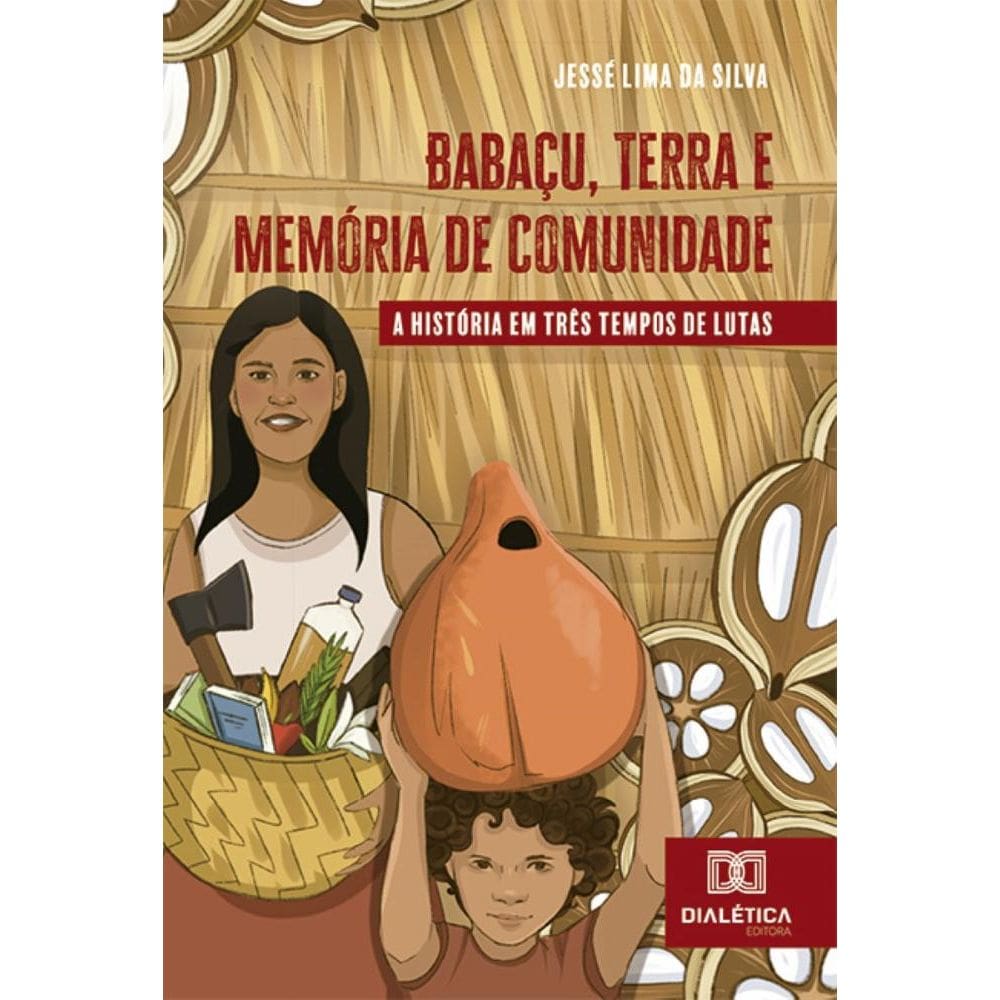 Babaçu, Terra e Memória de Comunidade: a história em três tempos de lutas