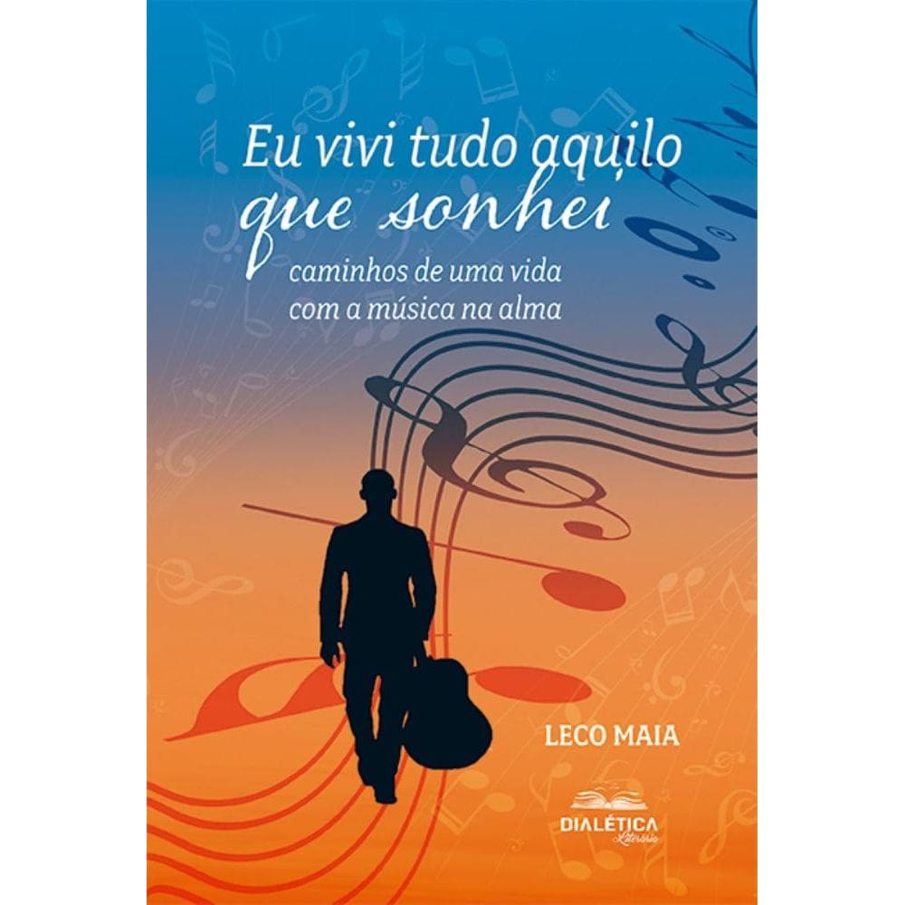 Eu vivi tudo aquilo que sonhei: caminhos de uma vida com a música na alma