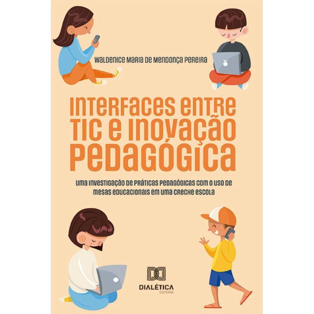 Interfaces entre TIC e Inovação Pedagógica: uma investigação de práticas pedagógicas com o uso de mesas educacionais em uma creche escola