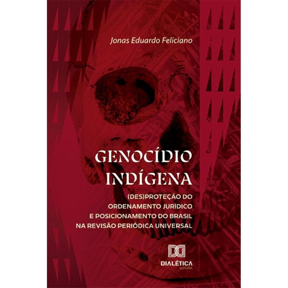 Genocídio Indígena: (des)proteção do Ordenamento Jurídico e posicionamento do Brasil na Revisão Periódica Universal