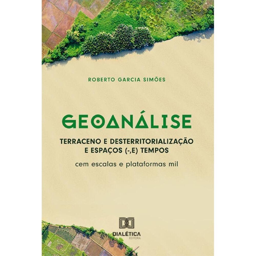 Geoanálise: Terraceno e Desterritorialização e Espaços (-,E) Tempos: cem escalas e plataformas mil