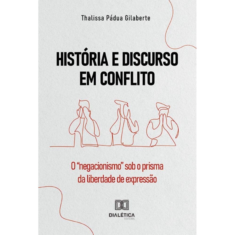 História e Discurso em Conflito: o negacionismo sob o prisma da liberdade de expressão
