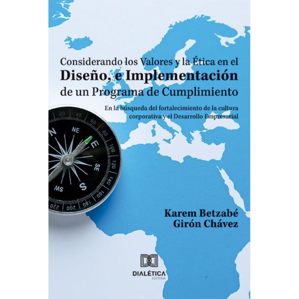Considerando los Valores y la Ética en el Diseño, e Implementación de un Programa de Cumplimiento: en la búsqueda del fortalecimiento de la cultura c