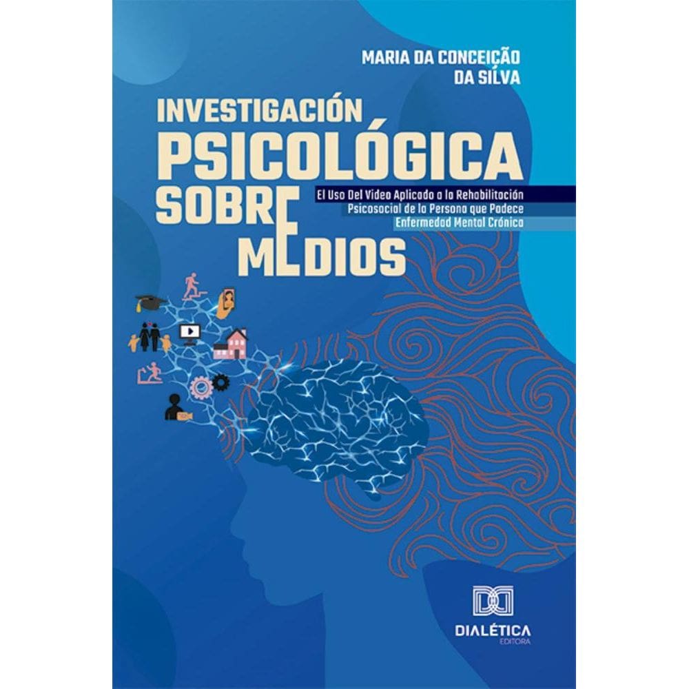 Investigación Psicológica Sobre Medios: El Uso Del Video Aplicado a la Rehabilitación Psicosocial de la Persona que Padece Enfermedad Mental Crónica