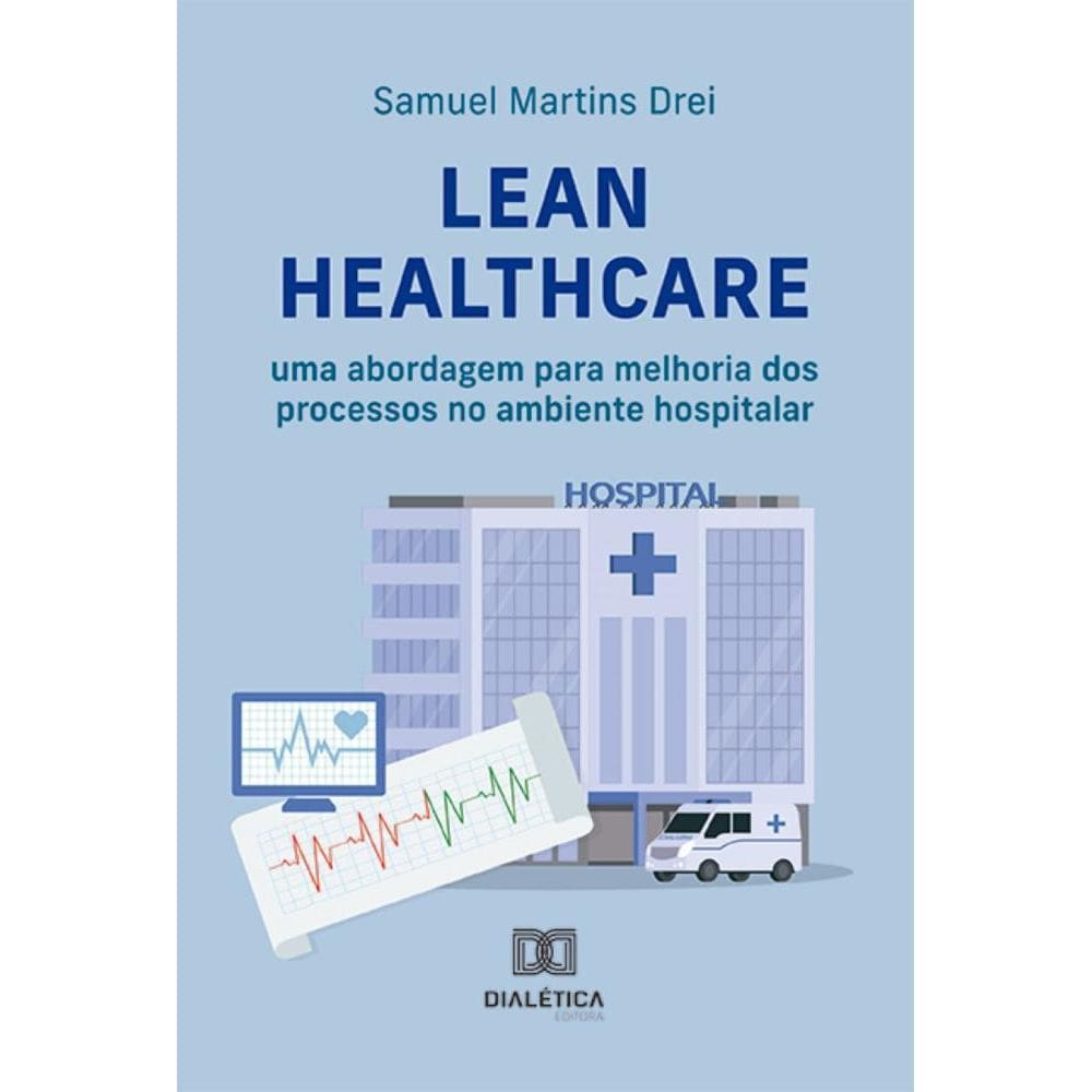 Lean Healthcare: uma abordagem para melhoria dos processos no ambiente hospitalar