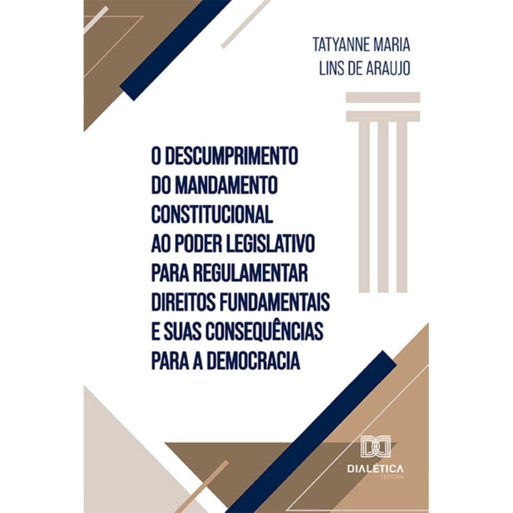 O descumprimento do mandamento constitucional ao Poder Legislativo para regulamentar direitos fundamentais e suas consequências para a democracia