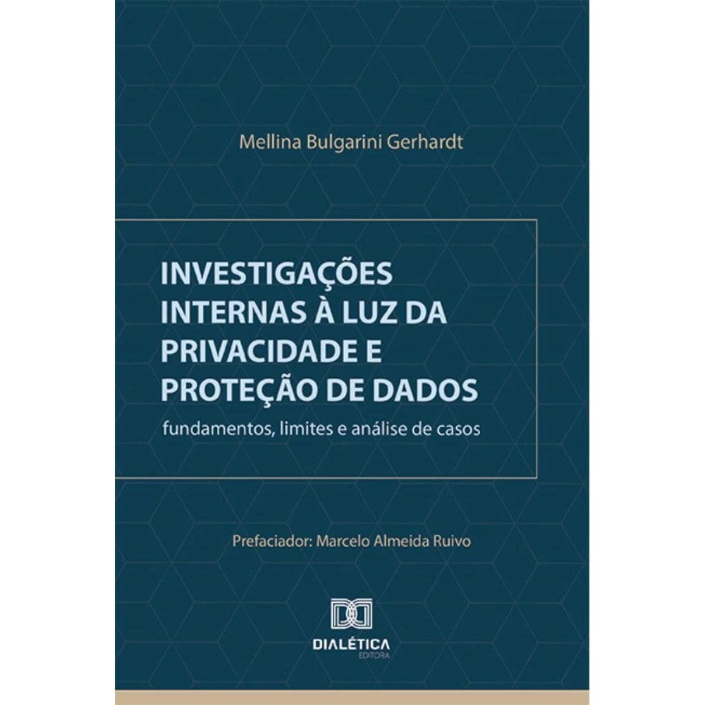 Investigações internas à luz da privacidade e proteção de dados: fundamentos, limites e análise de casos
