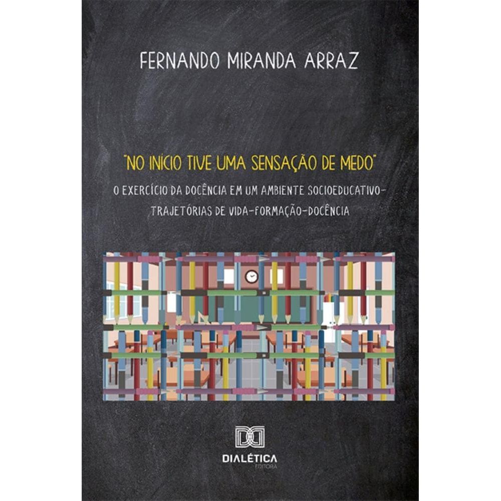 No início tive uma sensação de medo: o exercício da docência em um ambiente socioeducativo – trajetórias de vida-formação-docência