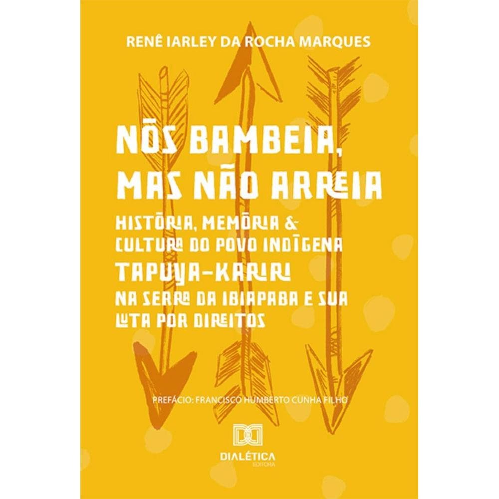 Nós bambeia, mas não arreia: história, memória & cultura do povo indígena Tapuya-Kariri na Serra da Ibiapaba e sua luta por direitos