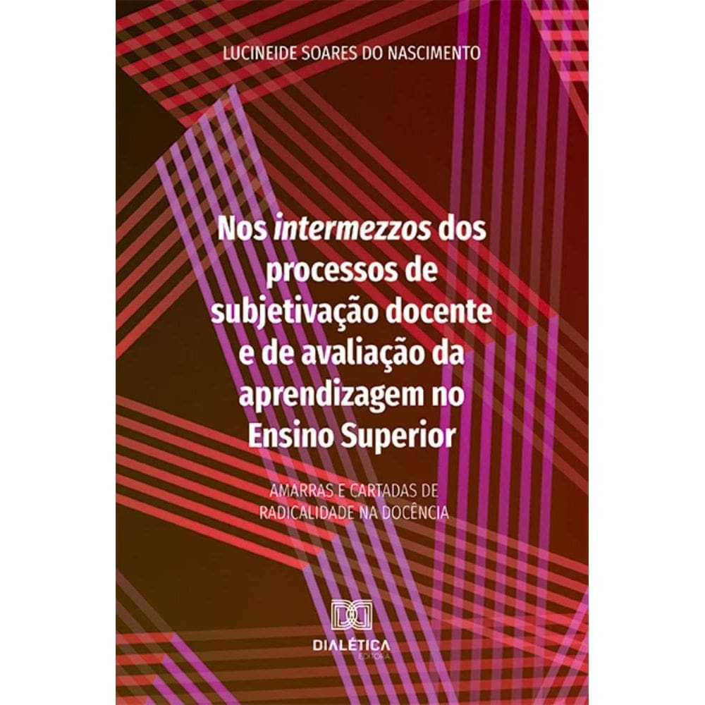 Nos intermezzos dos processos de subjetivação docente e de avaliação da aprendizagem no Ensino Superior: amarras e cartadas de radicalidade na docênc