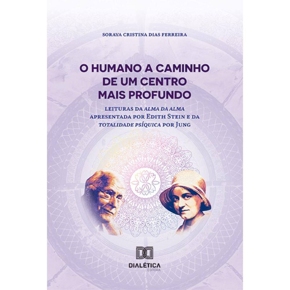 O humano a caminho de um centro mais profundo: leitura da alma da alma apresentada por Edith Stein e da totalidade psíquica por Jung