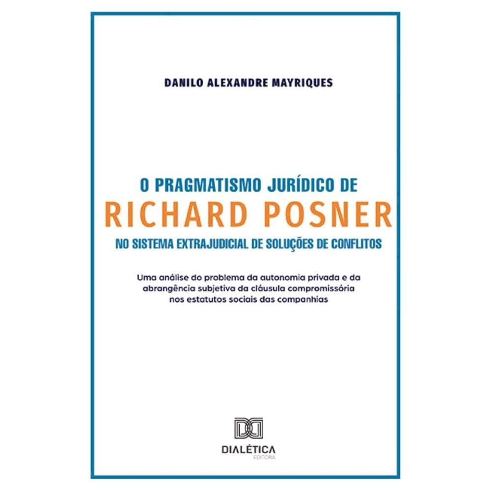 O Pragmatismo Jurídico de Richard Posner no Sistema Extrajudicial de Soluções de Conflitos: uma análise do problema da autonomia privada e da abrangê