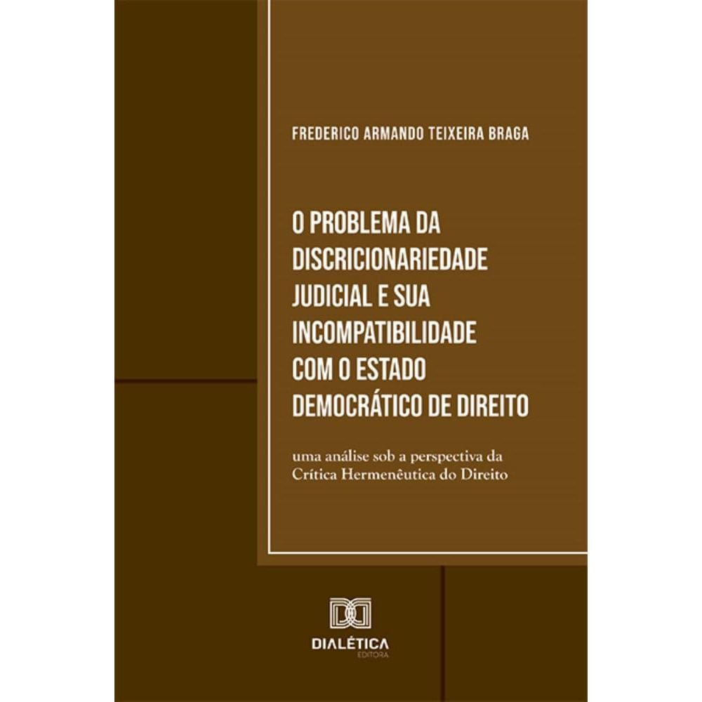 O Problema da Discricionariedade Judicial e sua Incompatibilidade com o Estado Democrático de Direito: uma análise sob a perspectiva da Crítica Herme
