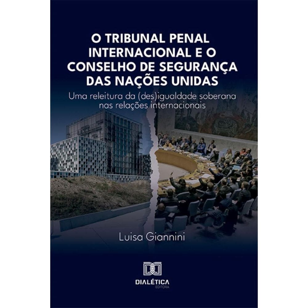 O Tribunal Penal Internacional e o Conselho de Segurança das Nações Unidas: uma releitura da (des)igualdade soberana nas relações internacionais