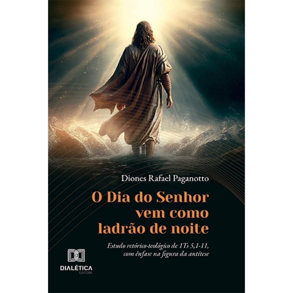 O Dia do Senhor vem como ladrão de noite: estudo retórico-teológico de 1Ts 5,1-11, com ênfase na figura da antítese