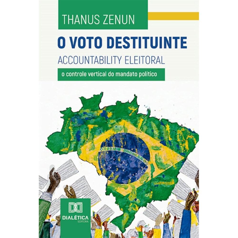 O voto destituinte: Accountability Eleitoral : o controle vertical do mandato político