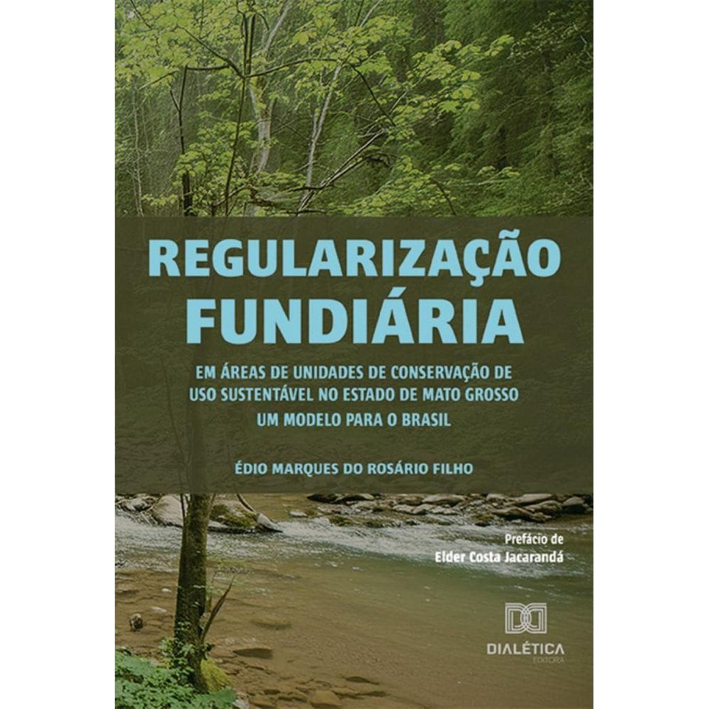 Regularização fundiária em áreas de unidades de conservação de uso sustentável no estado de Mato Grosso: um modelo para o Brasil
