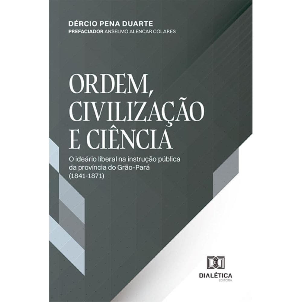 Ordem, civilização e ciência: o ideário liberal na instrução pública da província do Grão-Pará (1841-1871)