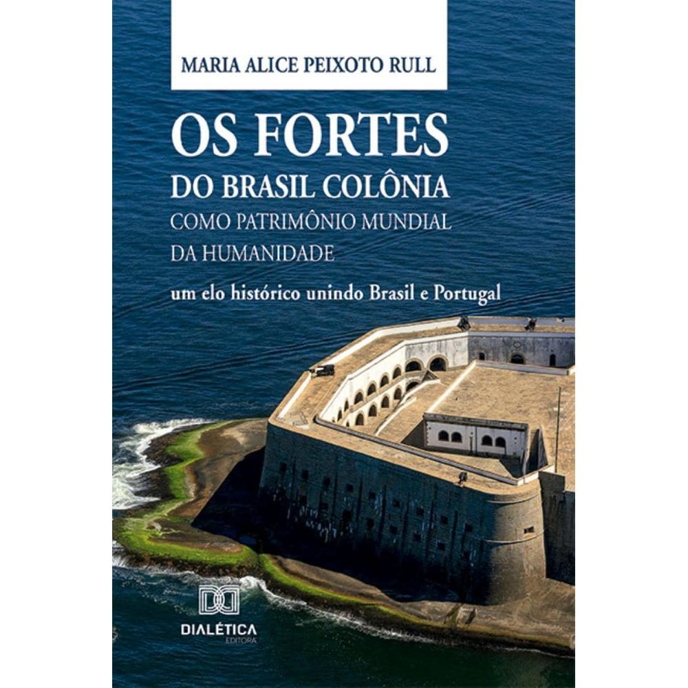 Os Fortes do Brasil Colônia como Patrimônio Mundial da Humanidade: um elo histórico unindo Brasil e Portugal